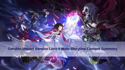 Genshin Impact Version Luna II Main Storyline Content Summary