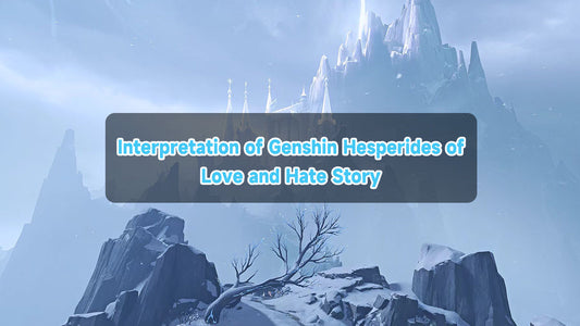 Interpretation of Genshin Impact Hesperides of Love and Hate
